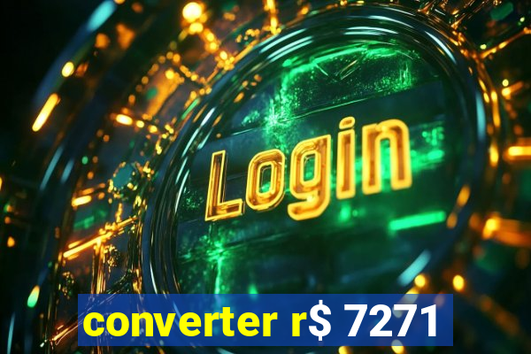 converter r$ 7271